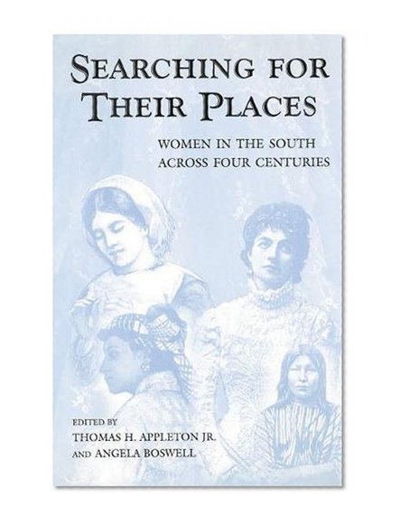 Searching for Their Places: Women in the South across Four Centuries (SOUTHERN WOMEN)