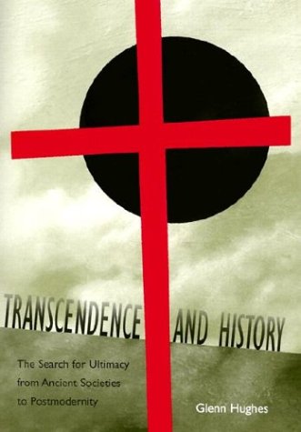Transcendence and History: The Search for Ultimacy from Ancient Societies to Postmodernity (ERIC VOEGELIN INST SERIES)