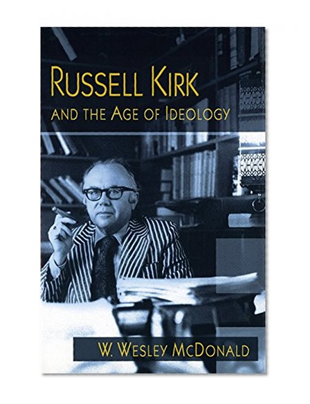 Russell Kirk and the Age of Ideology