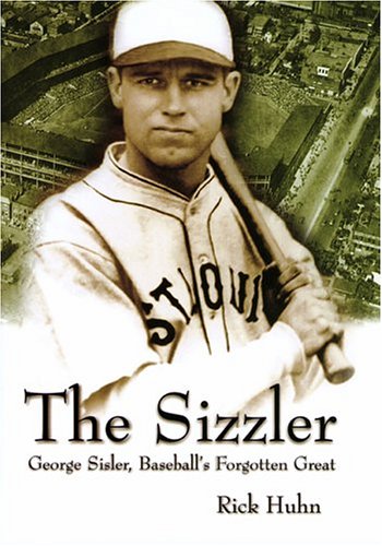 The Sizzler: George Sisler, Baseball's Forgotten Great