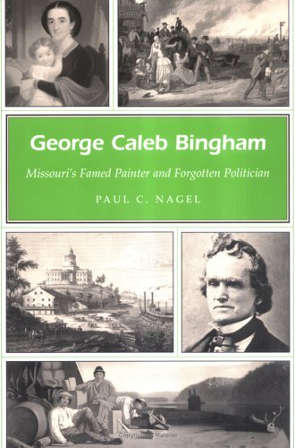 George Caleb Bingham: Missouri's Famed Painter and Forgotten Poilitician (MISSOURI HERITAGE READERS)