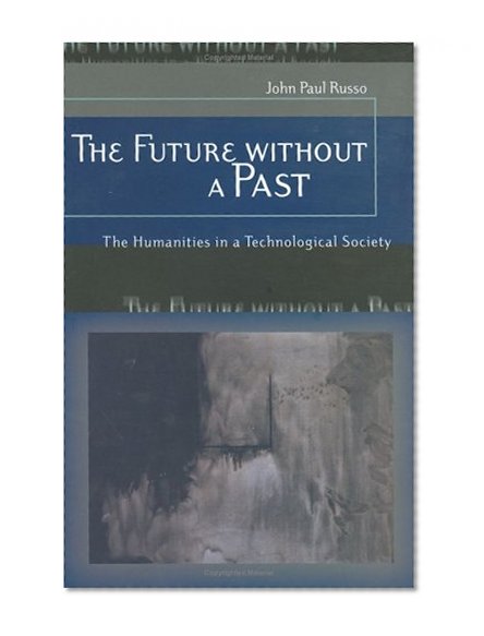 The Future without a Past: The Humanities in a Technological Society