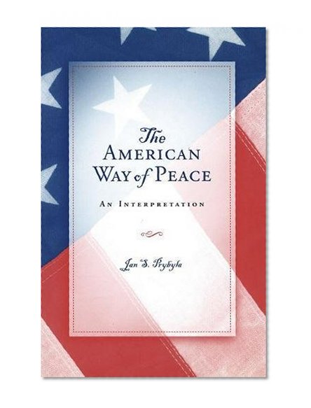 The American Way of Peace: An Interpretation (ERIC VOEGELIN INST SERIES)