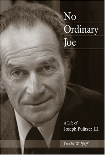 No Ordinary Joe: A Life of Joseph Pulitzer III (Missouri Biography Series)