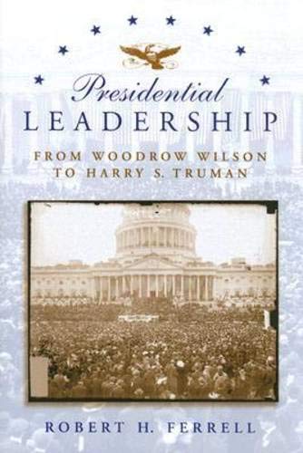 Presidential Leadership: From Woodrow Wilson to Harry S. Truman (Volume 1)