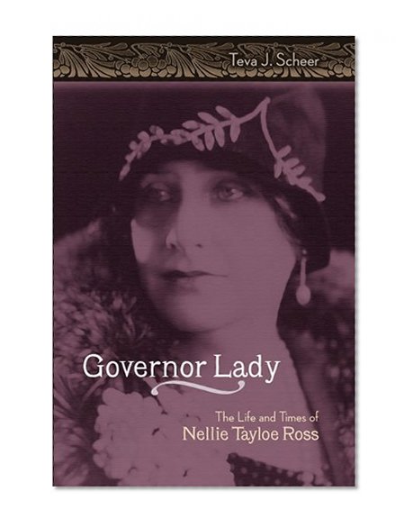 Governor Lady: The Life and Times of Nellie Tayloe Ross (MISSOURI BIOGRAPHY SERIES)
