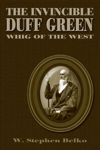 The Invincible Duff Green: Whig of the West