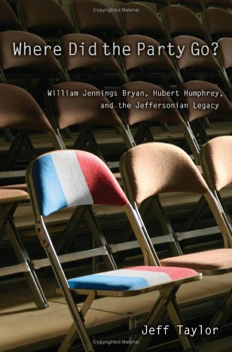 Where Did the Party Go?: William Jennings Bryan, Hubert Humphrey, And the Jeffersonian Legacy