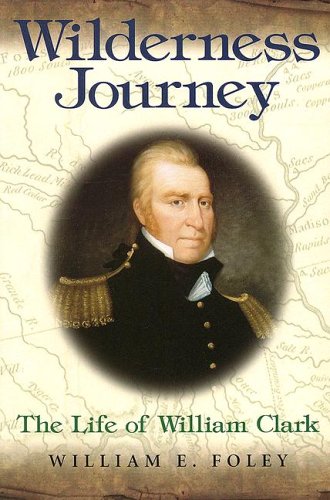 Wilderness Journey: The Life of William Clark (MISSOURI BIOGRAPHY SERIES)