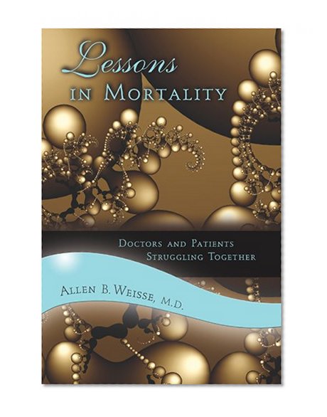 Lessons in Mortality: Doctors and Patients Struggling Together