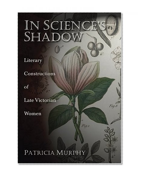 In Science's Shadow: Literary Constructions of Late Victorian Women