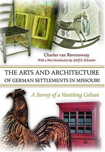 The Arts and Architecture of German Settlements in Missouri: A Survey of a Vanishing Culture