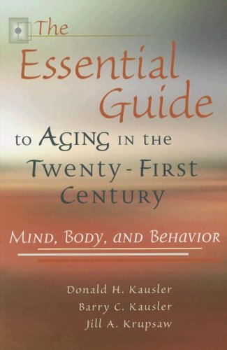 The Essential Guide to Aging in the Twenty-First Century: Mind, Body, and Behavior