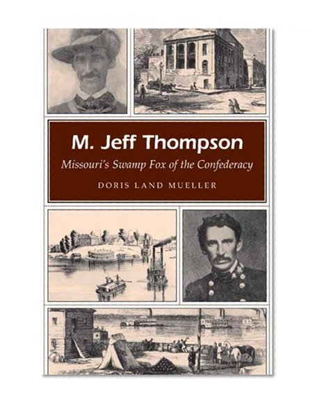 M. Jeff Thompson: Missouri's Swamp Fox of the Confederacy (MISSOURI HERITAGE READERS)