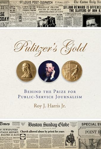 Pulitzer's Gold: Behind the Prize for Public Service Journalism