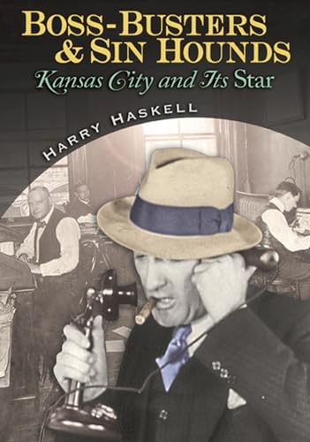 Boss-Busters and Sin Hounds: Kansas City and Its Star