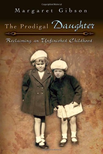 The Prodigal Daughter: Reclaiming an Unfinished Childhood