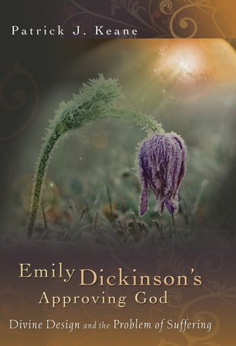 Emily Dickinson's Approving God: Divine Design and the Problem of Suffering