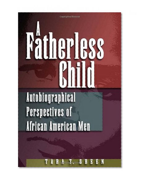 A Fatherless Child: Autobiographical Perspectives of African American Men