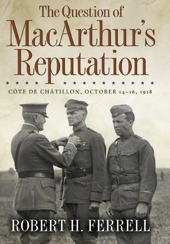 The Question of MacArthur's Reputation: "CÃ´te De ChÃ¢tillon, October 14-16, 1918"