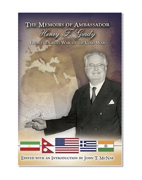 The Memoirs of Ambassador Henry F. Grady: From the Great War to the Cold War