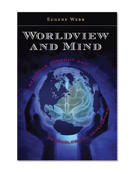 Worldview and Mind: Religious Thought and Psychological Development (Eric Voegelin Institute Series in Political Philosophy)