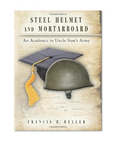 Steel Helmet and Mortarboard: An Academic in Uncle Sam's Army