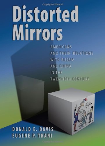Distorted Mirrors: Americans and Their Relations with Russia and China in the Twentieth Century
