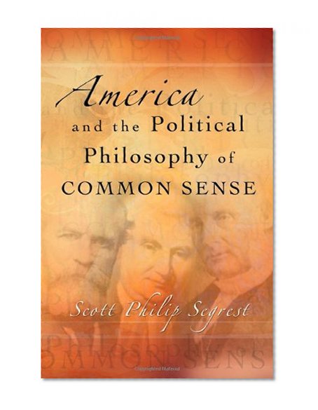 America and the Political Philosophy of Common Sense (ERIC VOEGELIN INST SERIES)