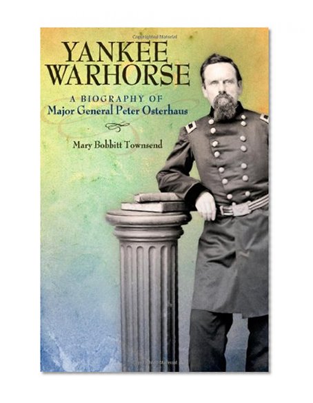 Book Cover Yankee Warhorse: A Biography of Major General Peter J. Osterhaus (Shades of Blue and Gray)