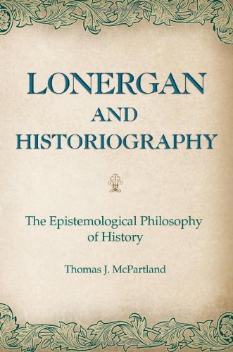 Lonergan and Historiography: The Epistemological Philosophy of History