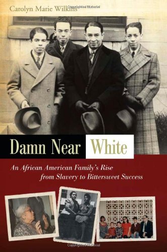 Damn Near White: An African American Family's Rise from Slavery to Bittersweet Success