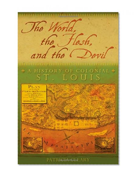 The World, the Flesh, and the Devil: A History of Colonial St. Louis