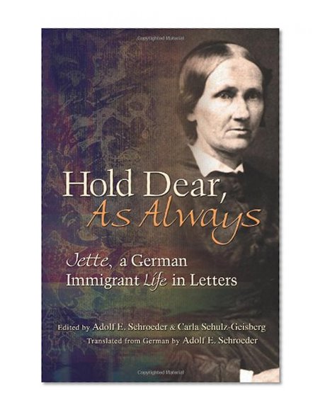 Hold Dear, As Always: Jette, a German Immigrant Life in Letters
