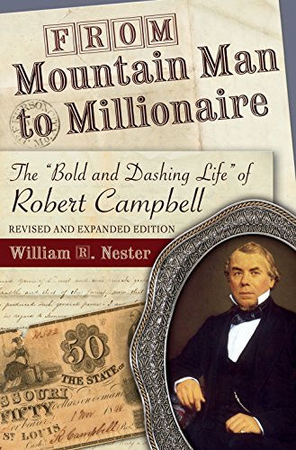 From Mountain Man to Millionaire: The "Bold and Dashing Life" of Robert Campbell, Revised and Expanded Edition (Missouri Biography Series)