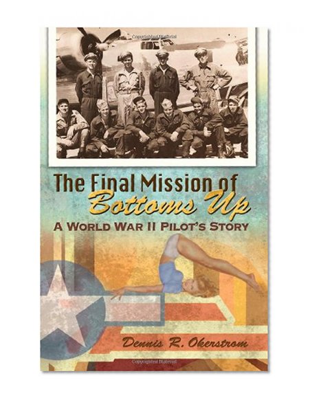 The Final Mission of Bottoms Up: A World War II Pilot's Story (American Military Experience Series)
