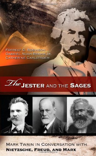 The Jester and the Sages: Mark Twain in Conversation with Nietzsche, Freud, and Marx (MARK TWAIN & HIS CIRCLE)