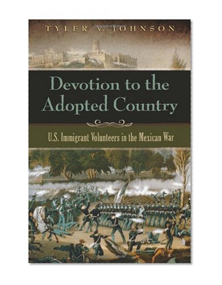 Devotion to the Adopted Country: U.S. Immigrant Volunteers in the Mexican War