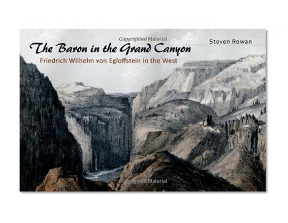 The Baron in the Grand Canyon: Friedrich Wilhelm von Egloffstein in the West