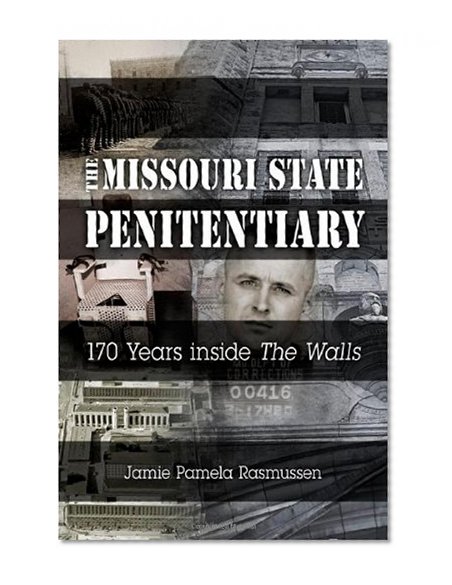 The Missouri State Penitentiary: 170 Years inside "The Walls" (MISSOURI HERITAGE READERS)