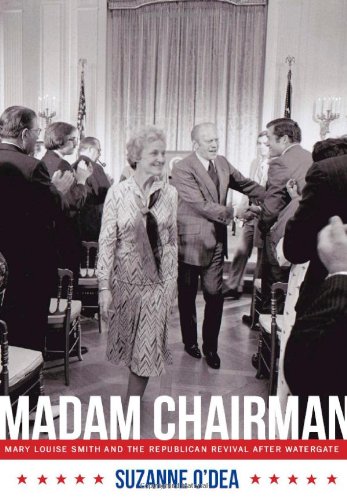 Madam Chairman: Mary Louise Smith and the Republican Revival after Watergate