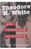 Theodore H. White and Journalism As Illusion