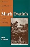 Persona and Humor in Mark Twain's Early Writings (Volume 1)