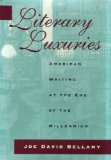 Literary Luxuries: American Writing at the End of the Millennium (Volume 1)