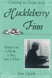 Coming to Grips with Huckleberry Finn: Essays on a Book, a Boy, and a Man (Volume 1)