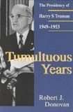 Tumultuous Years: The Presidency of Harry S. Truman, 1949-1953 (Give â€˜em Hell Harry)