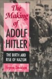 The Making of Adolf Hitler: The Birth and Rise of Nazism