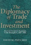 The Diplomacy of Trade and Investment: American Economic Expansion in the Hemisphere, 1865-1900 (New Currents So Econ & Soc New Currents So Econ & Soc New Cu)