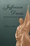 Jefferson Davis, Unconquerable Heart (SHADES OF BLUE & GRAY)