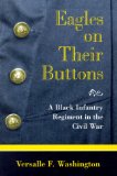 Eagles on Their Buttons: A Black Infantry Regiment in the Civil War (SHADES OF BLUE & GRAY)